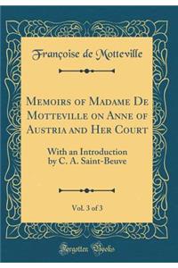 Memoirs of Madame de Motteville on Anne of Austria and Her Court, Vol. 3 of 3: With an Introduction by C. A. Saint-Beuve (Classic Reprint)