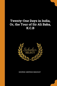 Twenty-One Days in India, Or, the Tour of Sir Ali Baba, K.C.B