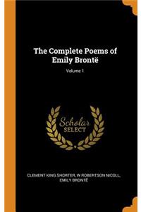 The Complete Poems of Emily BrontÃ«; Volume 1
