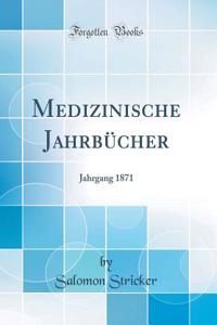 Medizinische Jahrbï¿½cher: Jahrgang 1871 (Classic Reprint)