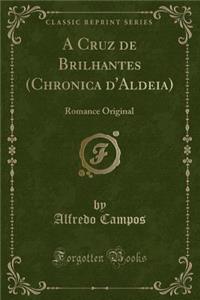 A Cruz de Brilhantes (Chronica d'Aldeia): Romance Original (Classic Reprint)