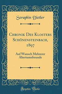 Chronik Des Klosters SchÃ¶nensteinbach, 1897: Auf Wunsch Mehrerer Altertumsfreunde (Classic Reprint)