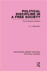 Political Discipline in a Free Society (Routledge Library Editions: Political Science Volume 40)