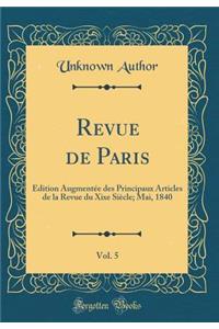 Revue de Paris, Vol. 5: Édition Augmentée des Principaux Articles de la Revue du Xixe Siècle; Mai, 1840 (Classic Reprint)