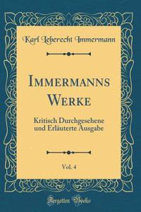 Immermanns Werke, Vol. 4: Kritisch Durchgesehene Und ErlÃ¤uterte Ausgabe (Classic Reprint)