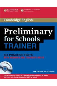 Preliminary for Schools Trainer: Six Practice Tests with Answers and Teacher's Notes