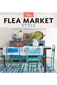 Better Homes and Gardens Flea Market Style: Fresh Ideas for Your Vintage Finds