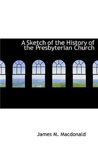 A Sketch of the History of the Presbyterian Church