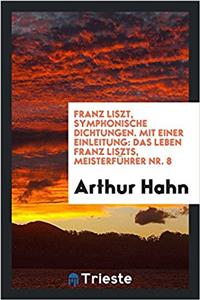 Franz Liszt, Symphonische Dichtungen. Mit Einer Einleitung
