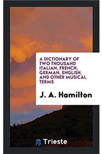 A Dictionary of Two Thousand Italian, French, German, English, and Other Musical Terms