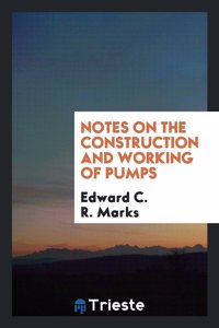 Notes on the Construction and Working of Pumps