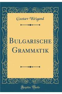 Bulgarische Grammatik (Classic Reprint)