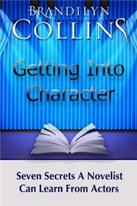 Getting Into Character: Seven Secrets A Novelist Can Learn From Actors