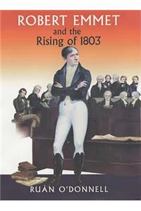 Robert Emmet and the Rising of 1803