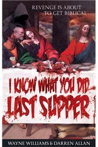 I Know What You Did Last Supper