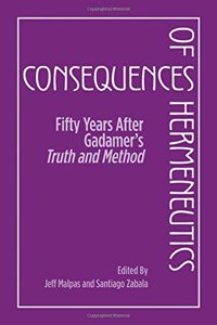 Consequences of Hermeneutics Fifty Years After Gadamer's Truth and Method