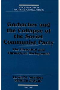 Gorbachev and the Collapse of the Soviet Communist Party