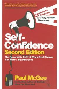 Self-Confidence: The Remarkable Truth of Why a Small Change Can Make a Big Difference