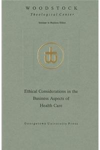 Ethical Considerations in the Business Aspects of Health Care