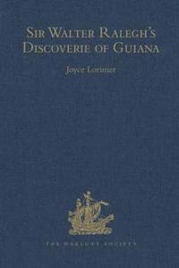 Sir Walter Ralegh's Discoverie of Guiana