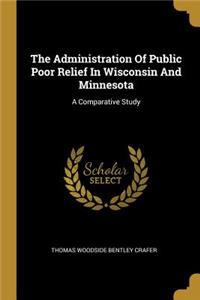 The Administration Of Public Poor Relief In Wisconsin And Minnesota