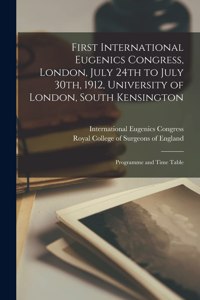 First International Eugenics Congress, London, July 24th to July 30th, 1912, University of London, South Kensington