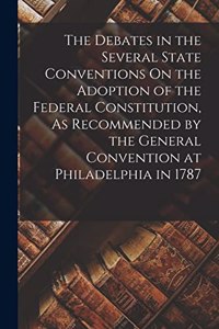 The Debates in the Several State Conventions On the Adoption of the Federal Constitution, As Recommended by the General Convention at Philadelphia in 1787