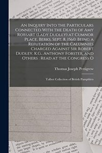 Inquiry Into the Particulars Connected With the Death of Amy Robsart (Lady Dudley) at Cumnor Place, Berks, Sept. 8, 1560