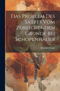 Das Problem des Satzes vom zureichenden Grunde bei Schopenhauer