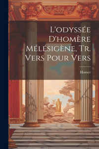 L'odyssée D'homère Mélésigène, Tr. Vers Pour Vers