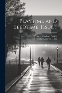 Playtime and Seedtime, Issue 1