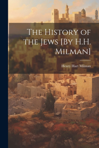 History of the Jews [By H.H. Milman]