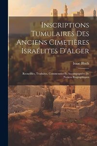 Inscriptions Tumulaires Des Anciens Cimetières Israélites D'Alger