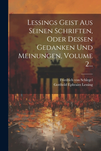 Lessings Geist Aus Seinen Schriften, Oder Dessen Gedanken Und Meinungen, Volume 2...
