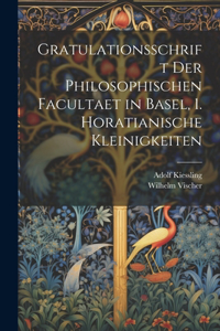Gratulationsschrift der philosophischen Facultaet in Basel, 1. Horatianische Kleinigkeiten