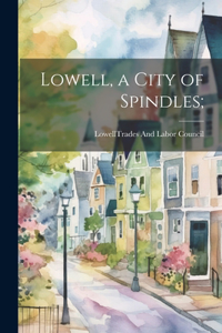 Lowell, a City of Spindles;