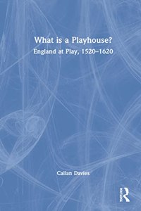 What is a Playhouse?: England at Play, 1520-1620