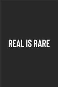 Real Is Rare