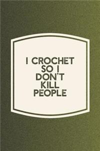 I Crochet So I Don't Kill People