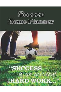 Soccer Game Planner, Success Is No Accident It Is Hard Work