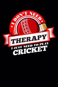 I Don't Need Therapy Just Need To Play Cricket