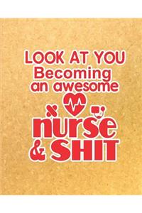 Look At You Becoming an Awesome Nurse & Shit