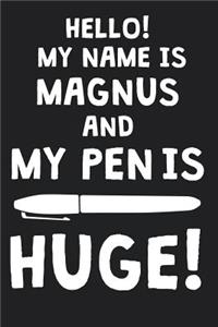 Hello! My Name Is MAGNUS And My Pen Is Huge!