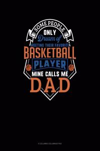 Some People Only Dream Of Meeting Their Favorite Basketball Player Mine Calls Me Dad