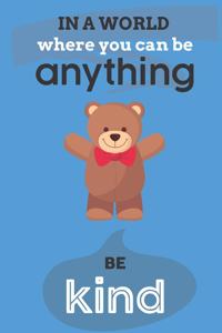 In A World Where You Can Anything Be Kind