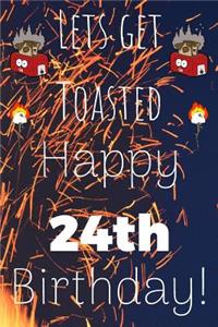 Lets Get Toasted Happy 24th Birthday