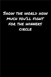 Show The World How Much You'll Fight For The Winners Circle