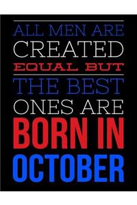 All Men Are Created Equal But The Best Ones Are Born In October