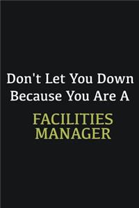 Don't let you down because you are a Facilities Manager