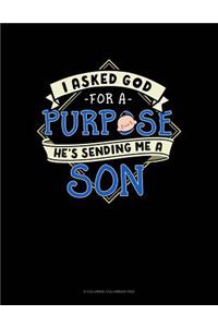 I Asked God For A Purpose He's Sending Me A Son